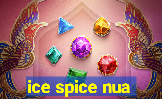 ice spice nua